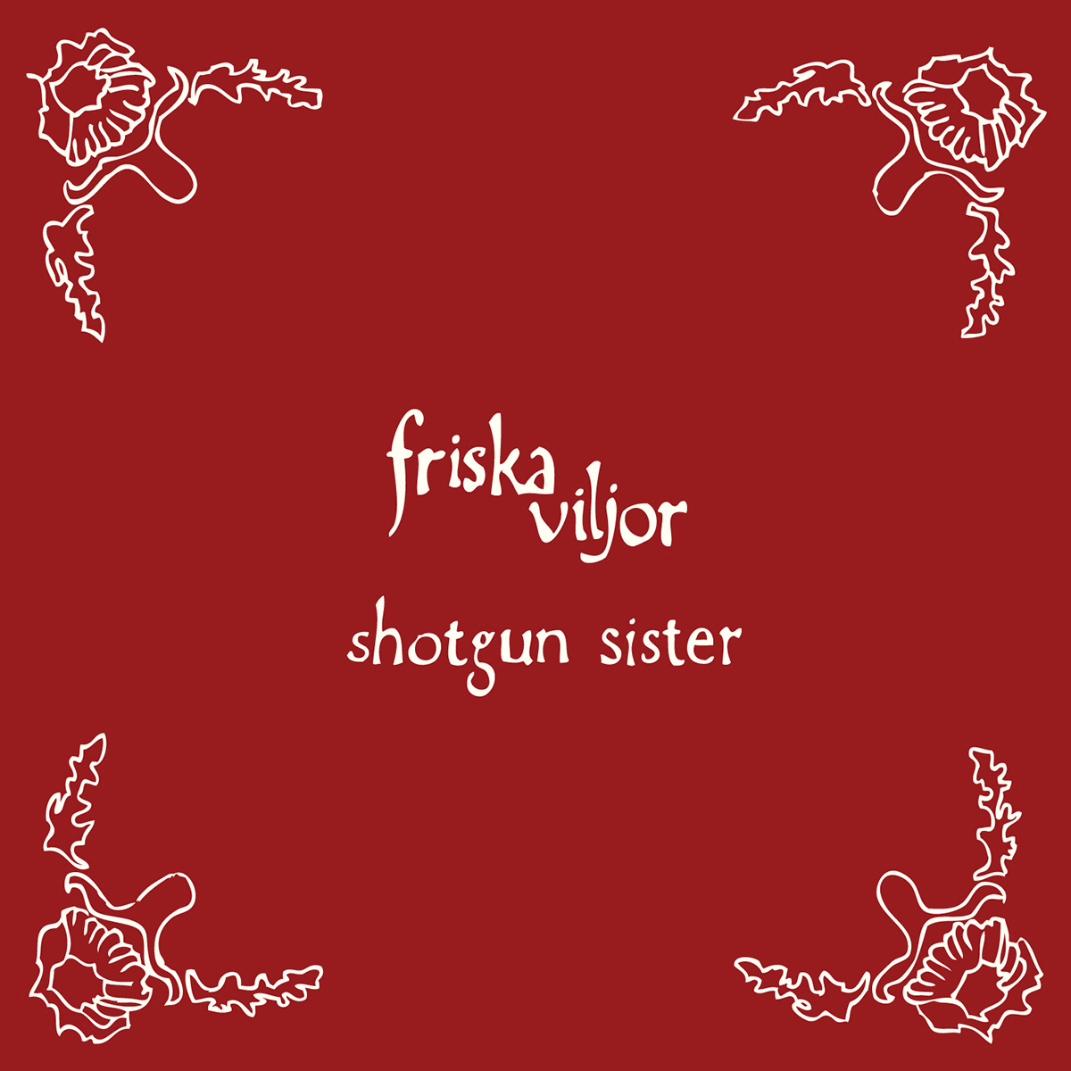 Friska Viljor - Shotgun Sister
